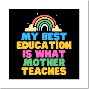 My Best Education Is What Mother Teaches Posters and Art